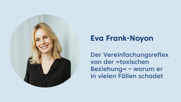 Webinar: Der Vereinfachungsreflex von der »toxischen Beziehung« – warum er in vielen Fällen schadet